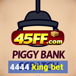 4444 king bet